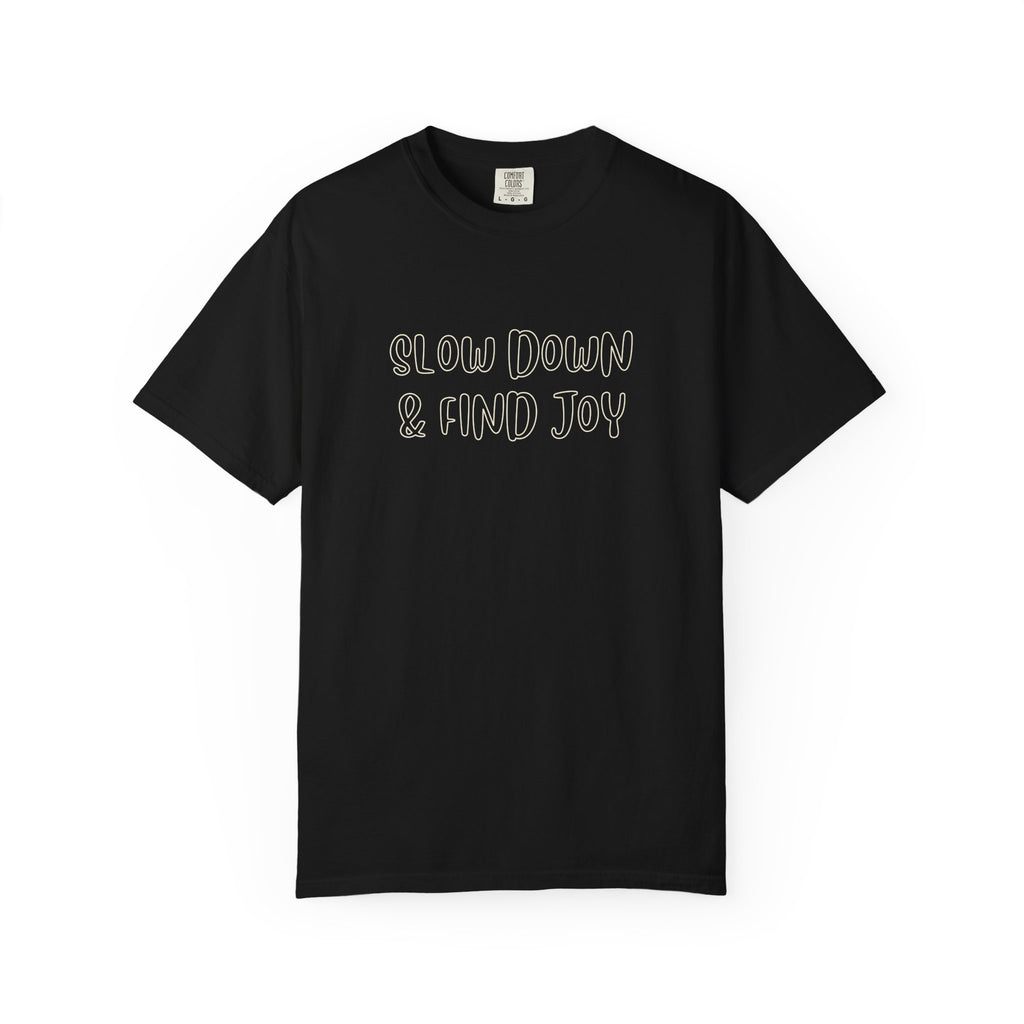 Slow Down Find Joy T-Shirt